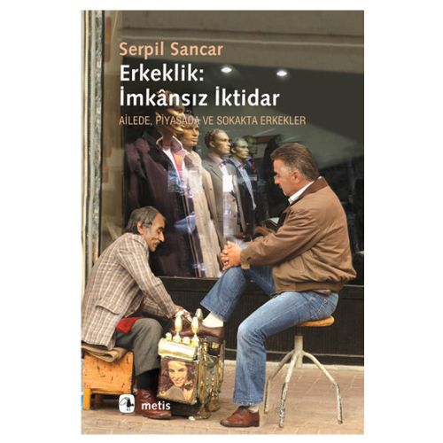 Erkeklik, İmkansız İktidar - Serpil Sancar Üşür