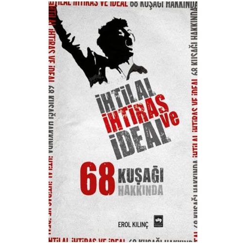 İhtilal, İhtiras ve İdeal - Erol Kılınç