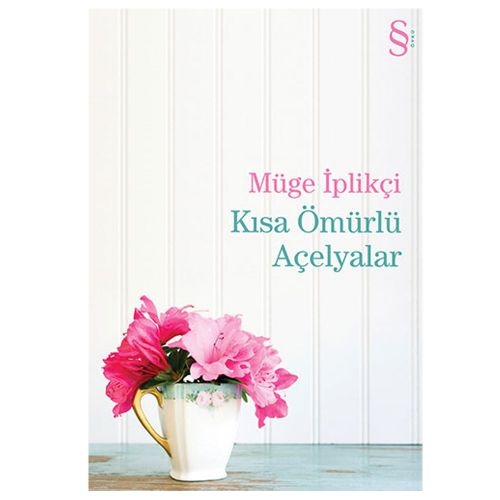 Kısa Ömürlü Açelyalar - Müge İplikçi