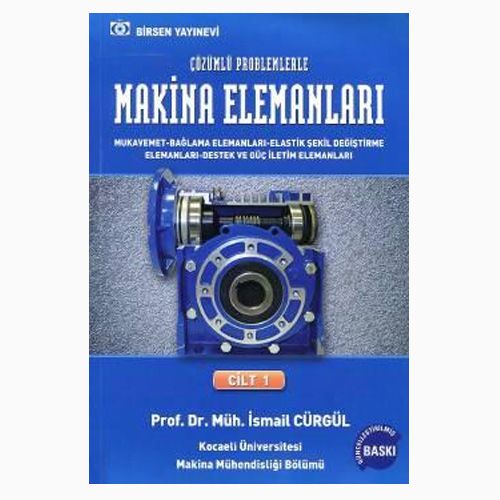 Makina Elemanları ve Çözümlü Problemleri Cilt: 1 - İsmail Cürgül