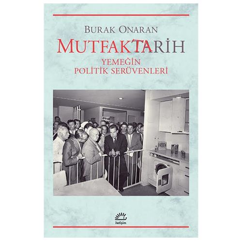 Mutfak Tarih Yemeğin Politik Serüvenleri - Burak Onaran