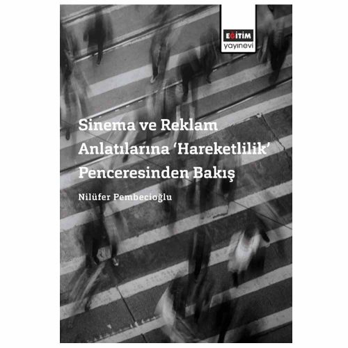 Sinema ve Reklam Anlatılarına Hareketlilik Penceresinden Bakış - Nilüfer Pembecioğlu