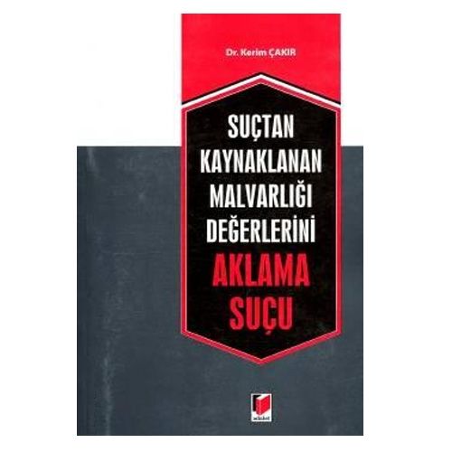 Suçtan Kaynaklanan Malvarlığı Değerlerini Aklama Suçu - Kerim Çakır