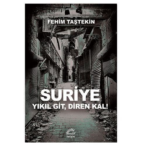 Suriye Yıkıl Git, Diren Kal! - Fehim Taştekin