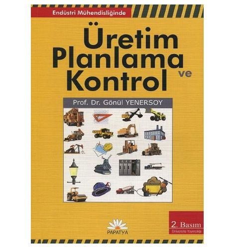 Üretim Planlama ve Kontrol Endüstri Mühendisliğinde - Gönül Yenersoy
