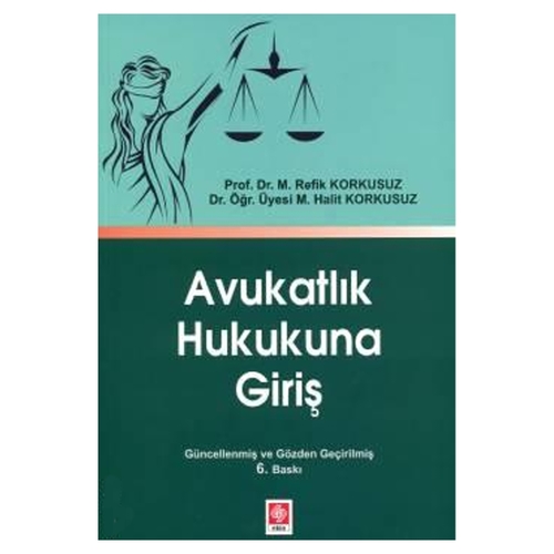 Avukatlık Hukukuna Giriş - M. Refik Korkusuz, M. Halit Korkusuz