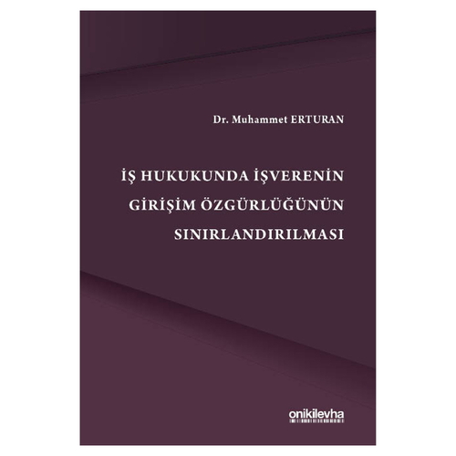 İş Hukukunda İşverenin Girişim Özgürlüğünün Sınırlandırılması - Muhammet Erturan
