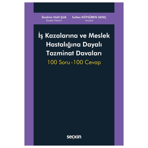 İş Kazalarına ve Meslek Hastalığına Dayalı Tazminat Davaları - İbrahim Halil Şua, Sultan Köysüren Genç