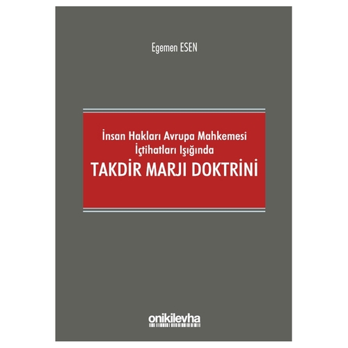 İnsan Hakları Avrupa Mahkemesi İçtihatları Işığında Takdir Marjı Doktrini - Egemen Esen