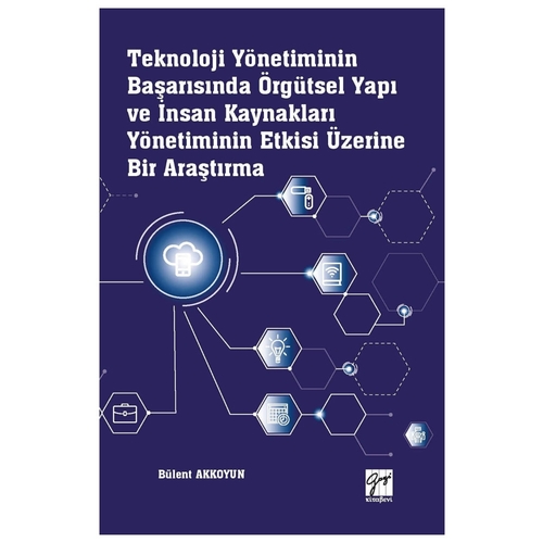 Teknoloji Yönetiminin Başarısında Örgütsel Yapı ve İnsan Kaynakları Yönetiminin Etkisi Üzerine Bir Araştırma - Bülent Akkoyun