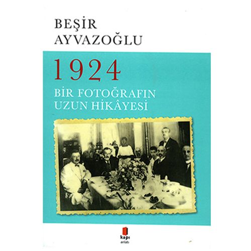 1924 Bir Fotoğrafın Hikayesi - Beşir Ayvazoğlu
