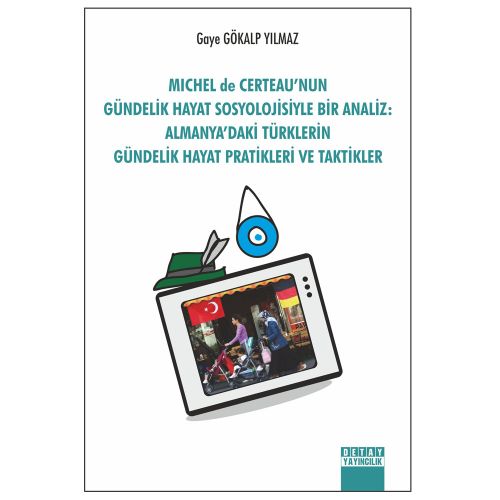 Michel de Certeau\'nun Gündelik Hayat Sosyolojisiyle Bir Analiz - Gaye Gökalp Yılmaz