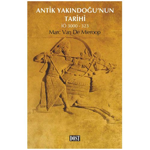 Antik Yakındoğu\' nun Tarihi - Marc van de Mieroop