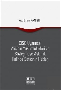 CISG Uyarınca Alıcının Yükümlülükleri ve Sözleşmeye Aykırılık Halinde Satıcının Hakları - Erhan Kanışlı