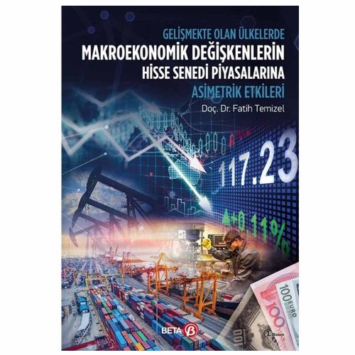 Gelişmekte Olan Ülkelerde Makroekonomik Değişkenlerin Hisse Senedi Piyasalarına Asimetrik Etkileri - Fatih Temizel