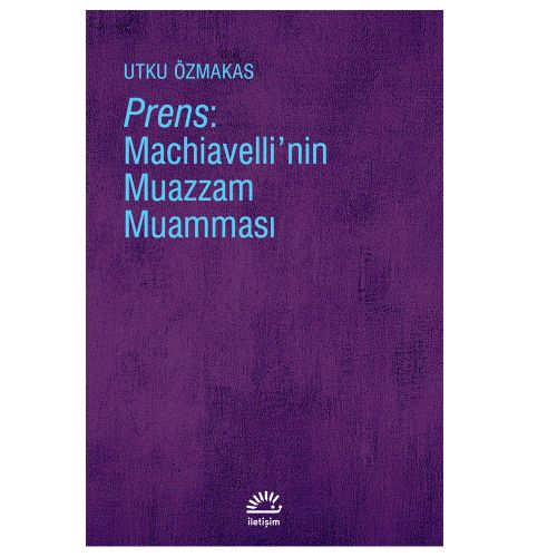 Prens: Machiavelli’nin Muazzam Muamması - Utku Özmakas