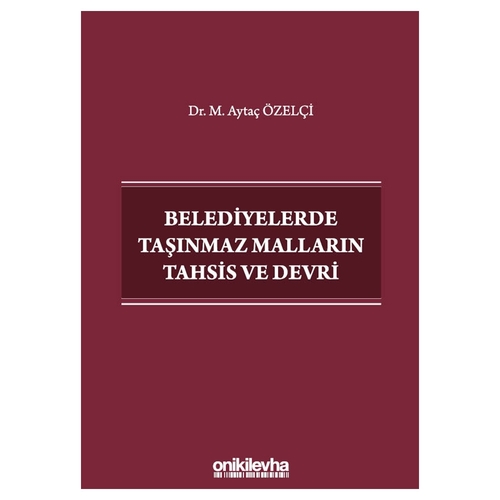 Belediyelerde Taşınmaz Malların Tahsis ve Devri - M. Aytaç Özelçi