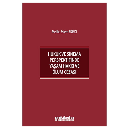 Hukuk ve Sinema Perspektifinde Yaşam Hakkı ve Ölüm Cezası - Melike Eslem Ekinci