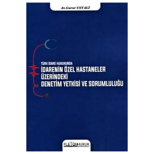 İdarenin Özel Hastaneler Üzerindeki Denetim Yetkisi ve Sorumluluğu - Gurur Ustali