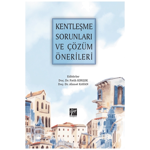 Kentleşme Sorunları ve Çözüm Önerileri - Fatih Kırışık,  Ahmet Kayan
