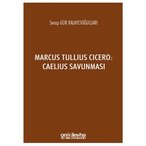 Marcus Tullius Cicero: Caelius Savunması - Serap Gür Kalaycıoğulları