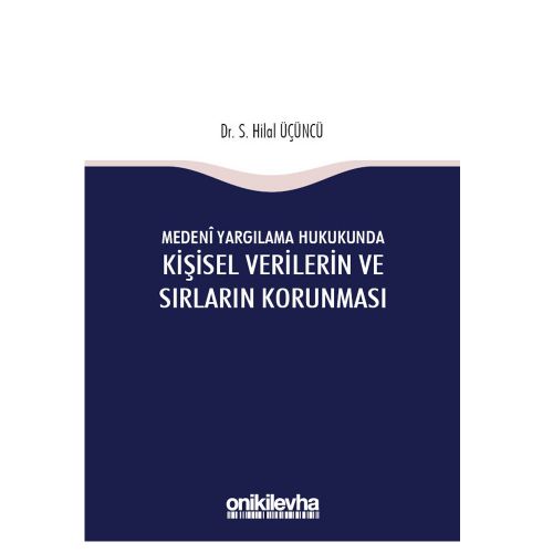 Medeni Yargılama Hukukunda Kişisel Verilerin ve Sırların Korunması - S. Hilal Üçüncü