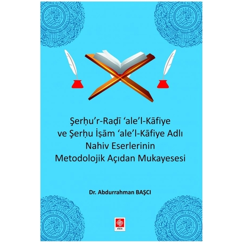 Şerhu\'r-Radi \'ale\'-l Kafiye Nahiv Eserlerinin Metodolojik Açıdan Mukayesesi - Abdurrahman Başcı