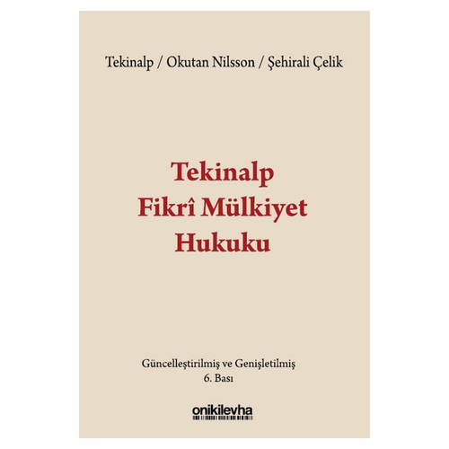 Tekinalp Fikri Mülkiyet Hukuku - Gül Okutan Nilsson, Feyzan Hayal Şehirali Çelik, Ünal Tekinalp