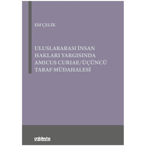 Uluslararası İnsan Hakları Yargısında Amicus Curiae/Üçüncü Taraf Müdahalesi - Elif Çelik