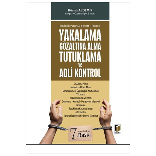Yakalama, Gözaltına Alma, Tutuklama ve Adli Kontrol - Hüsnü Aldemir