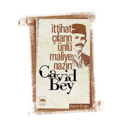 İttihatçıların Ünlü Maliye Nazırı Cavid Bey - Nazmi Eroğlu