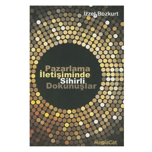Pazarlama İletişiminde Sihirli Dokunuşlar - İzzet Bozkurt