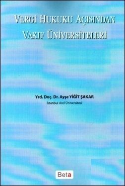 Vergi Hukuku Açısından Vakıf Üniversiteleri - Ayşe Yiğit Şakar