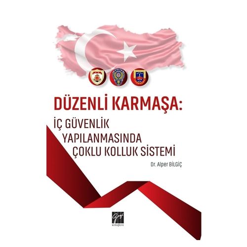 Düzenli Karmaşa: İç Güvenlik Yapılanmasında Çoklu Kolluk Sistemi - Alper Bilgiç