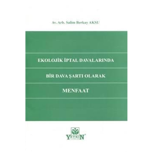 Ekolojik İptal Davalarında Bir Dava Şartı Olarak Menfaat - Salim Berkay Aksu