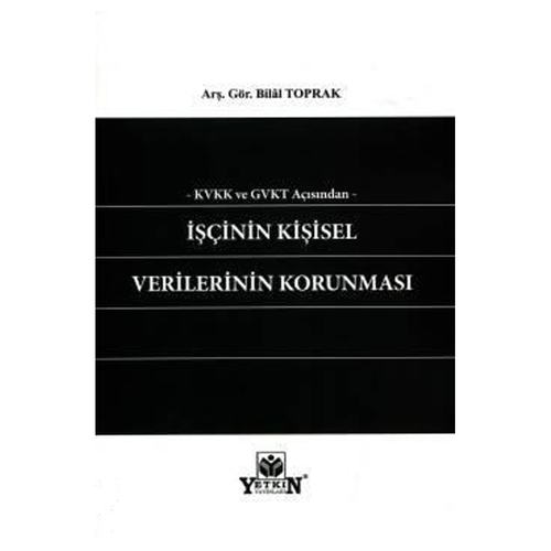 KVKK ve GVKT Açısından İşçinin Kişisel Verilerinin Korunması - Bilal Toprak