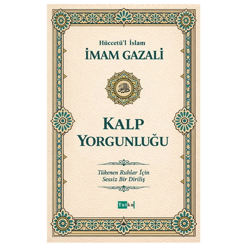 Kalp Yorgunluğu - İmam Gazali