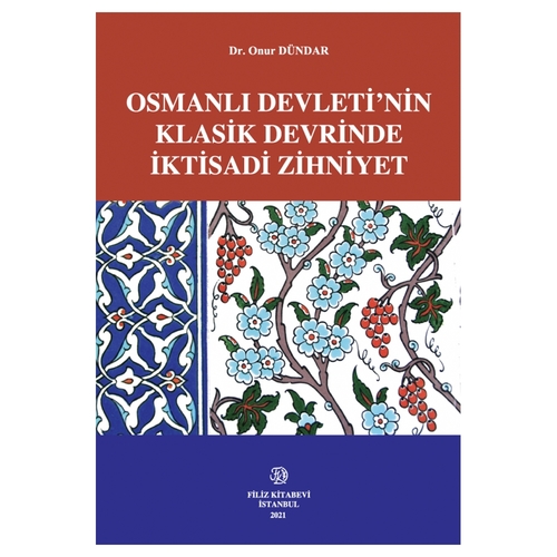 Osmanlı Devleti\'nin Klasik Devrinde İktisadi Zihniyet - Onur Dündar