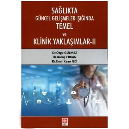 Sağlıkta Güncel Gelişmeler Işığında Temel ve Klinik Yaklaşımlar 2 - Özge Gülmez, Buruç Erkan