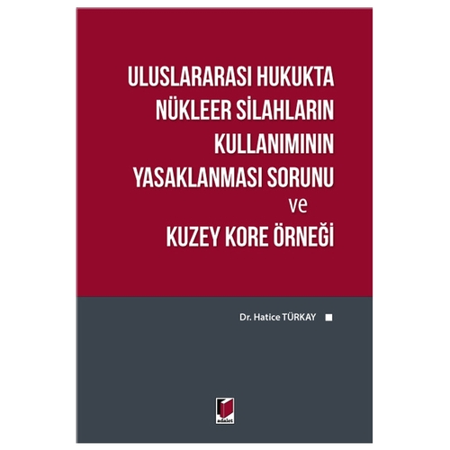 Uluslararası Hukukta Nükleer Silahların Kullanımı - Hatice Türkay