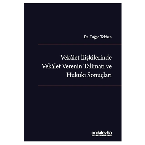 Vekalet İlişkilerinde Vekalet Verenin Talimatı ve Hukuki Sonuçları - Tuğçe Tekben