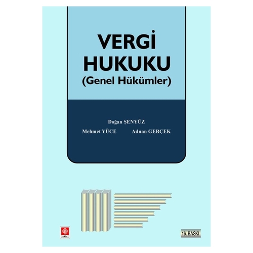 Vergi Hukuku Genel Hükümler - Doğan Şenyüz, Mehmet Yüce, Adnan Gerçek