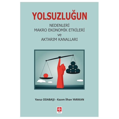 Yolsuzluğun Nedenleri Makro Ekonomik Etkileri ve Aktarım Kanalları - Yavuz Odabaşı, Kazım İlhan Yarıkan