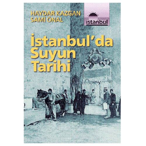 İstanbul\'da Suyun Tarihi - Haydar Kazgan, Sami Önal