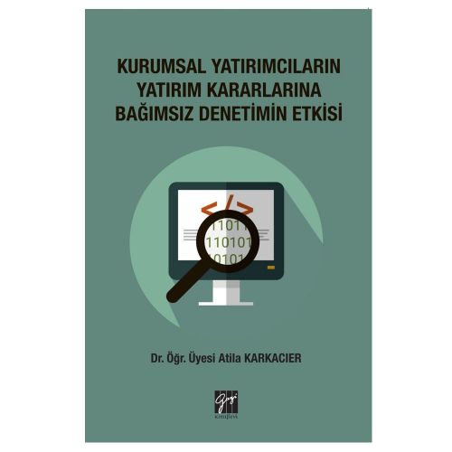 Kurumsal Yatırımcıların Yatırım Kararlarına Bağımsız Denetimin Etkisi - Atila Karkacıer