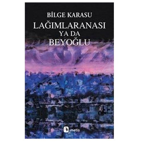 Lağımlaranası Ya da Beyoğlu - Bilge Karasu