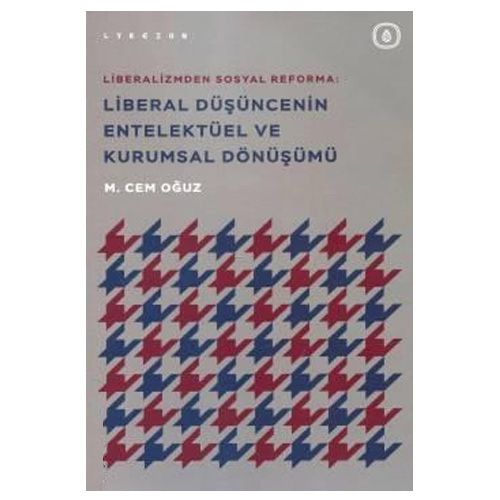 Liberal Düşüncenin Entelektüel ve Kurumsal Dönüşümü - M. Cem Oğuz