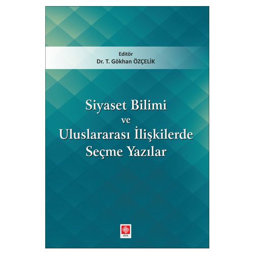 Siyaset Bilimi ve Uluslararası İlişkilerde Seçme Yazılar - Tacettin Gökhan Özçelik