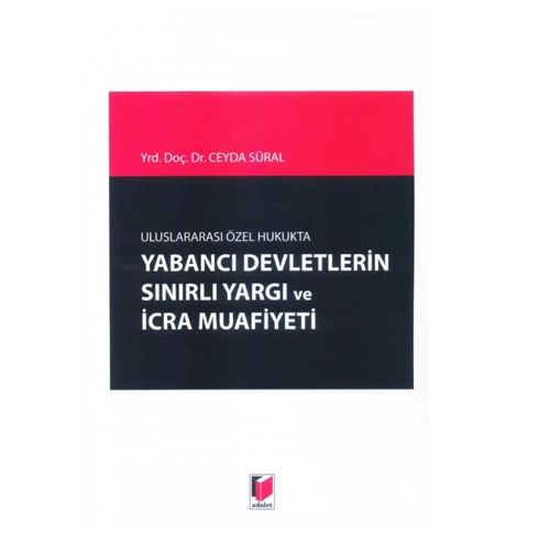 Uluslararası Özel Hukukta Yabancı Devletlerin Sınırlı Yargı ve İcra Muafiyeti - Ceyda Süral
