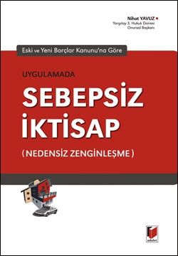 Uygulamada Sebepsiz İktisap (Nedensiz Zenginleşme) - Nihat Yavuz